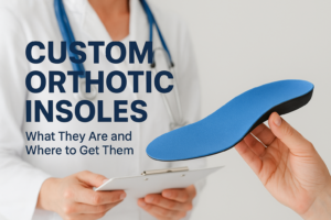 Custom Orthotics Insoles: What They Are and Where to Get Them